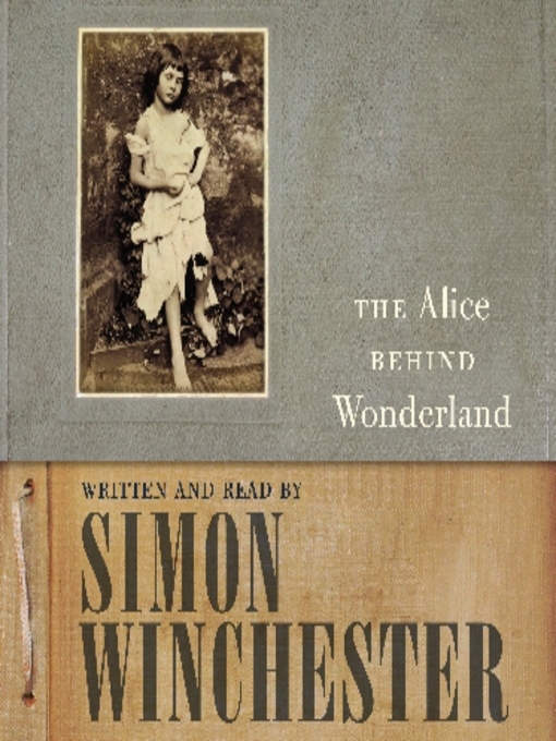 Title details for The Alice Behind Wonderland by Simon Winchester - Wait list
